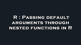 Full R : Passing default arguments through nested functions in R Guide