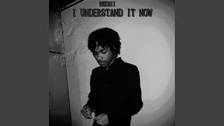 I Understand It Now - Mxkhii