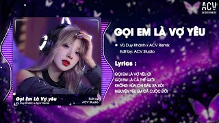 GỌI EM LÀ VỢ YÊU REMIX -  VŨ DUY KHÁNH x ACV REMIX | Gọi Em Là Vợ Yêu Ơi, Gọi Em Là Cả Thế Giới...
