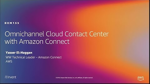AWS re:Invent 2019: Omnichannel cloud contact center with Amazon Connect (DEM155)