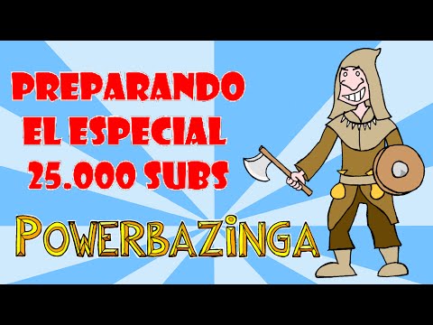 Preparando el ESPECIAL 25.000 SUBS de Powerbazinga TV - PARTICIPA!! :)