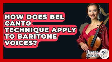 How Does Bel Canto Technique Apply To Baritone Voices? - Classical Serenade