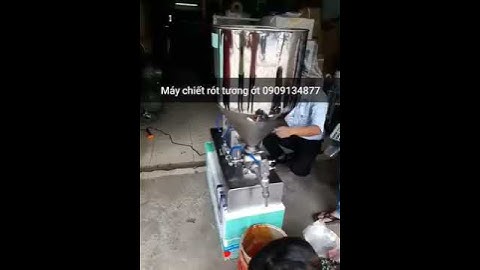 Máy chiết rót tương ớt, máy chiết rót kem mỹ phẩm, máy chiết rót nước sốt, máy chiết rót bơ