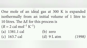 One mole of an ideal gas at 300 K is expanded isothermally from an initial volume of 1 litre to 10 L