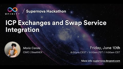 Supernova Hackathon | Workshop: ICP Exchanges and Swap Service Integration