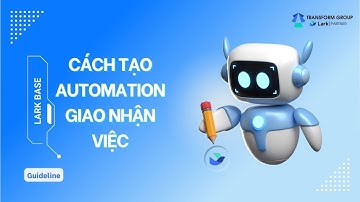 Hướng dẫn tạo automation giao nhận việc trong Lark Base