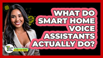 What Do Smart Home Voice Assistants Actually Do? - Talking Tech Trends