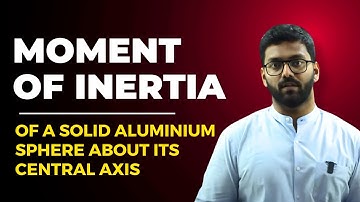 A solid aluminium sphere of radius R  has moment of inertia I about an axis through its center