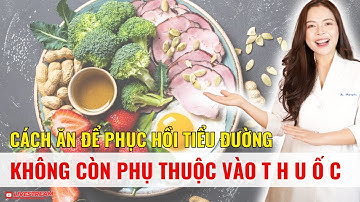 Cách ăn để phục hồi tiểu đường không còn phụ thuộc vào thuốc