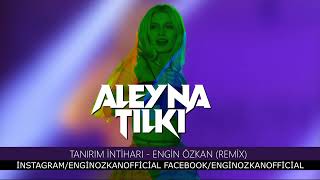 Aleyna Tilki - Tanırım İntiharı (Engin Özkan Tiktok Remix)