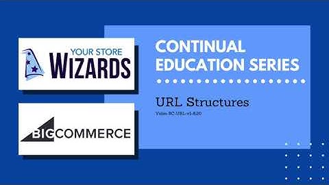 Your Store Wizards BigCommerce Training: URL Structures