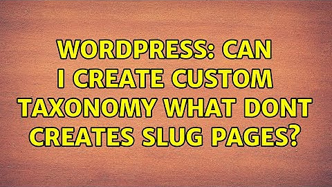 Wordpress: Can I create custom taxonomy what dont creates slug pages? (2 Solutions!!)