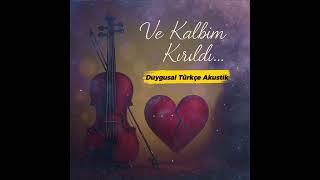Ve Kalbim Kırıldı Duygusal Akustik Türkçe Şarkı Official Audio