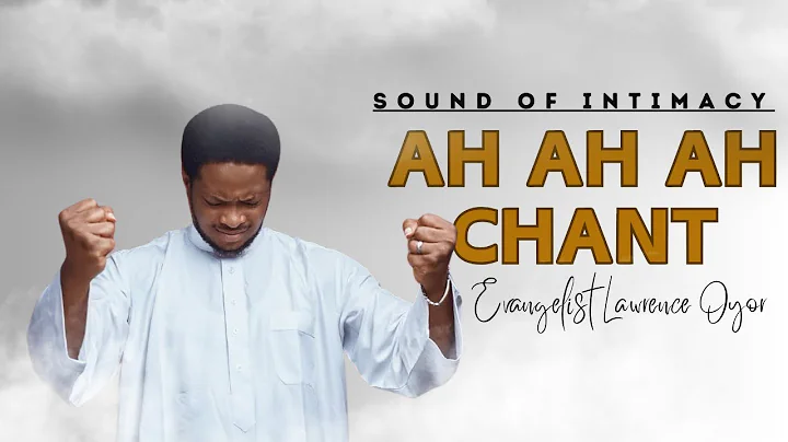 Ah ah ah - Evangelist Lawrence Oyor || Intimacy Beckons Sounds || Chants For The Season || 1-Hour |