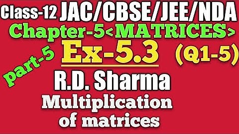 Multiplication of matrices and Ex-5.3(Q1-5)!R.D.Sharma! class-12!part-5!