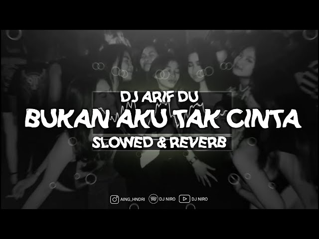 DJ Arif Du - Bukan Aku Tak cinta!! ( Slowed u0026 Reverb ) 🎧 class=