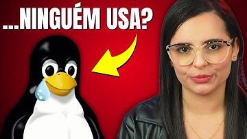 Se o LINUX é tão bom, por que NINGUÉM usa? (A Real Razão!)