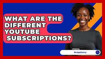 What Are The Different YouTube   Subscriptions? - Be App Savvy