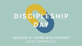 DISCIPLESHIP DAY SESSION 3: Living Discipleship (Joey Bonifacio)