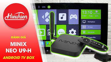 Review- đánh giá Minix Neo U9-H✅TV Box hỗ trợ 4K HDR [Hieuhien.vn]