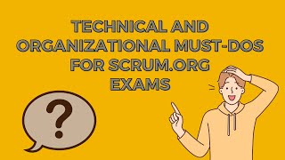 Technical and organizational MUST-DOs for SCRUM.ORG EXAMS #exam #scrumcertification