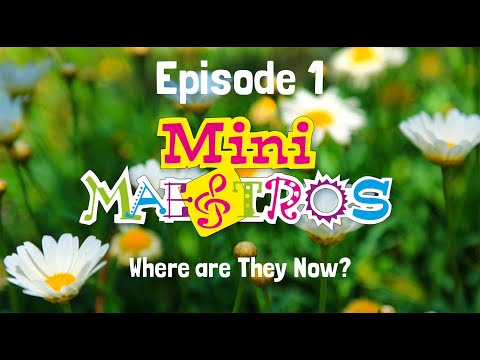 Mini Maestros - Where Are They Now? Series | Episode 1