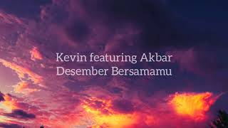 Lirik Kevin Ft Akbar - Desember Bersamamu