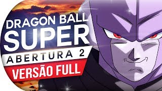 DRAGON BALL SUPER - ABERTURA 2 FULL (PORTUGUÊS) OPENING 2 - LIMIT BREAK X SURVIVOR - OP 2