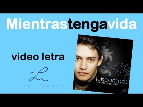 Luis Campos - Mientras Tenga Vida | Letra (Lyric Video)