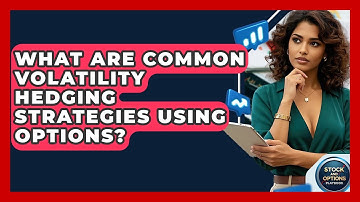 What Are Common Volatility Hedging Strategies Using Options? - Stock and Options Playbook