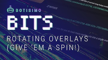 Botisimo Bits | Consolidate stream assets by rotating multiple overlays in one overlay