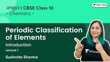 Class 10: Periodic Classification of Elements | Introduction | L-1 | अभ्युदय | Sushmita Sharma