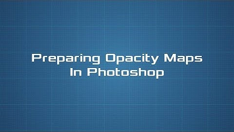 Preparing Opacity Maps in Photoshop