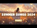 Summer songs 2024 playlist 🌈 Best summer playlist that you
