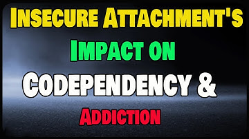 How Insecure Attachment Leads to Codependency & Addiction