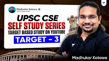 UPSC Self-Study Strategy – Target 3 | कदम-कदम बढ़ाए जा Series By Madhukar Kotawe Sir
