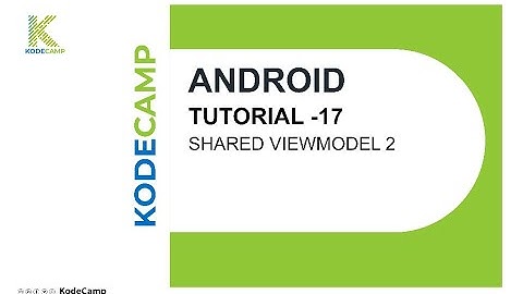 17. Shared ViewModel 2: KodeCamp 1.0 Training Session