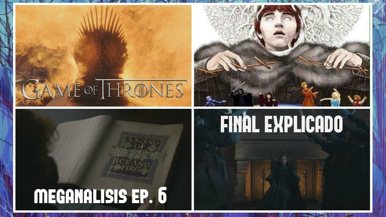 Meganálisis Final GOT - Todo Explicado ¿Bran es el Villano? + Lo Que No Viste