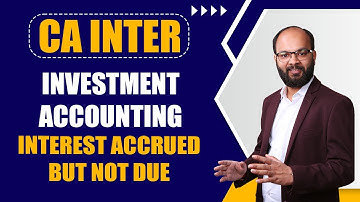 Interest Accrued But Not Due | CA Inter Accounting Chapter 9 | Investment Accounting | ICAI Exams