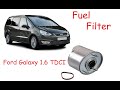 Changing fuel filter for ford galaxy 1.6 TDCI 2013.
