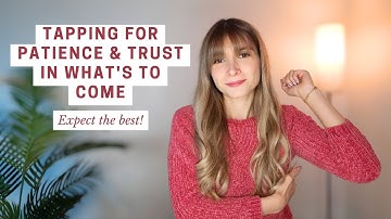 Tapping For Patience & Trust In What