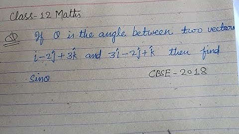 If theta is the angle between two vectors i-2j+3k and 3i-2j+k then find Sintheta |  class 12 maths