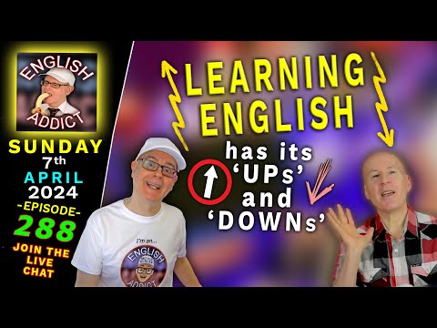 English is...? (UPs & DOWNs) - English Addict - 288 - Join the 🔴LIVE CHAT \ Sun 7th APRIL 2024