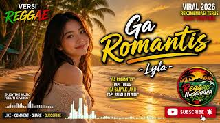 Ga Romantis - Lyla | Versi Reggae Paling Enak Didengar 2026 🌴 Lagu Santai Pantai Viral TikTok