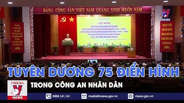 Tuyên dương 75 điển hình tiên tiến trong Công an nhân dân - VNEWS