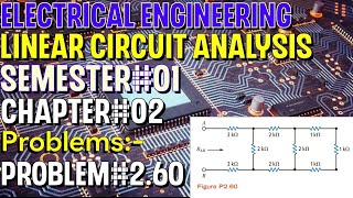Linear Circuit Analysis | Chapter#02 | Problem#2.60 | Basic Engineering Circuit Analysis