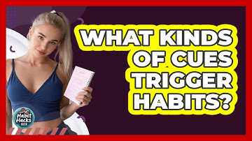 What Kinds Of Cues Trigger Habits?