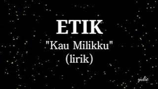 Etik - Kau milikku(lirik)