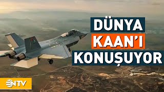 Türkiye'nin Yerli Savaş Uçağı KAAN'ı Dünya Konuşmaya Başladı! | NTV