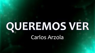 C0092 QUEREMOS VER - Carlos Arzola (Letras) chords